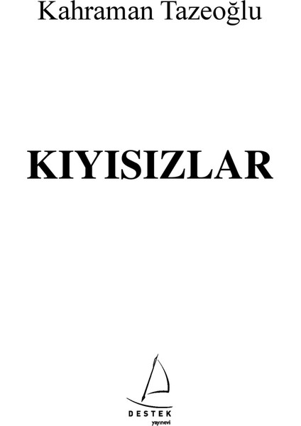 Kıyısızlar: Gitmeye Cesaretsiz, Kalmaya Yorgun - Kahraman Tazeoğlu