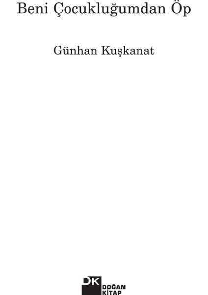 Beni Çocukluğumdan Öp - Günhan Kuşkanat