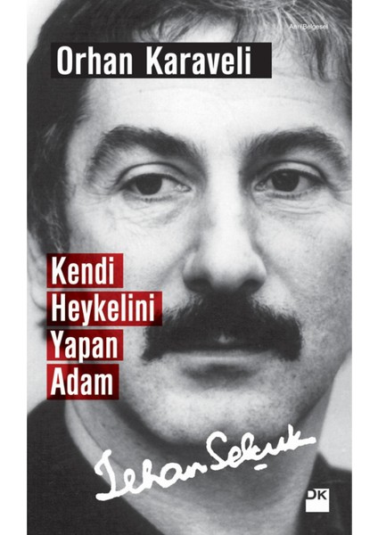 Kendi Heykelini Yapan Adam: İlhan Selçuk - Orhan Karaveli