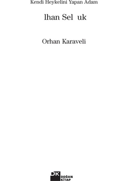Kendi Heykelini Yapan Adam: İlhan Selçuk - Orhan Karaveli