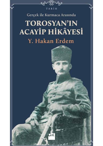 Gerçek İle Kurmaca Arasında Torosyan’ın Acayip Hikayesi - Y. Hakan Erdem