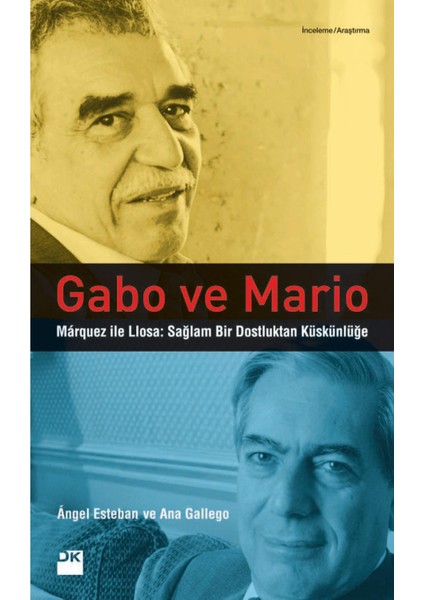 Gabo ve Mario: Marquez ile Llosa: Sağlam Bir Dostluktan Küskünlüğe - Angel Esteban