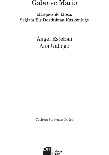 Gabo ve Mario: Marquez ile Llosa: Sağlam Bir Dostluktan Küskünlüğe - Angel Esteban