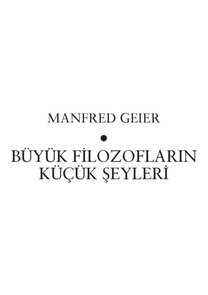 Büyük Filozofların Küçük Şeyleri-Manfred Geier