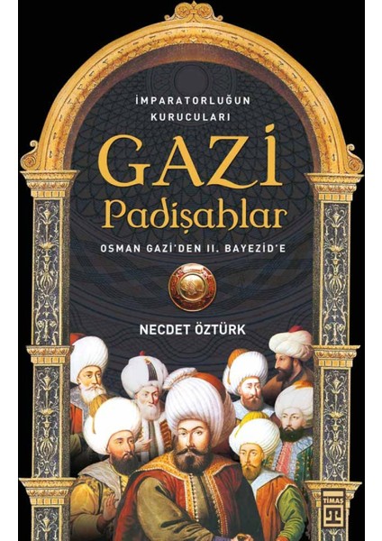 Gazi Padişahlar: İmparatorluğun Kurucuları-Necdet Öztürk