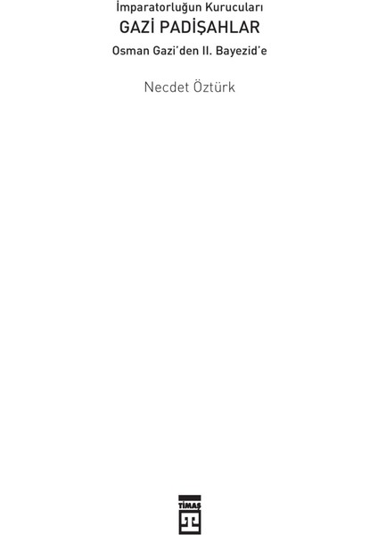Gazi Padişahlar: İmparatorluğun Kurucuları-Necdet Öztürk