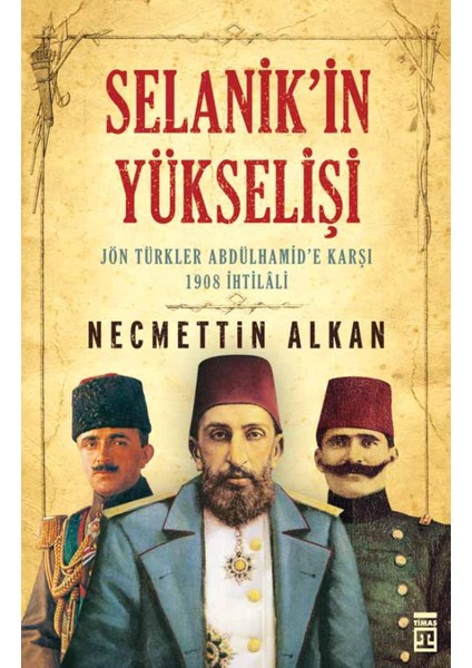 Selanik'İn Yükselişi Jön Türkler Andülhamide Karşı-Necmettin Alkan fiyatları