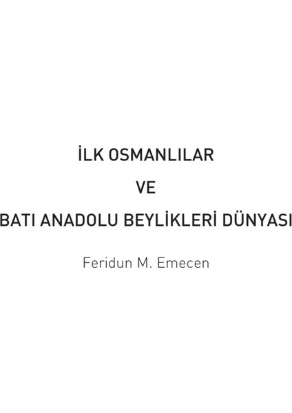 İlk Osmanlılar Ve Batı Anadolu Beylikler Dünyası-Feridun M. Emecen