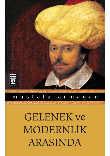 Gelenek Ve Modernlik Arasında-Mustafa Armağan