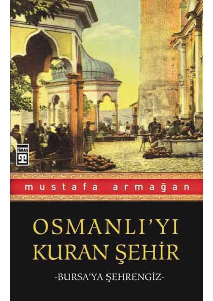Osmanlı'yı Kuran Şehir / Bursa'ya Şehrengiz fiyatları