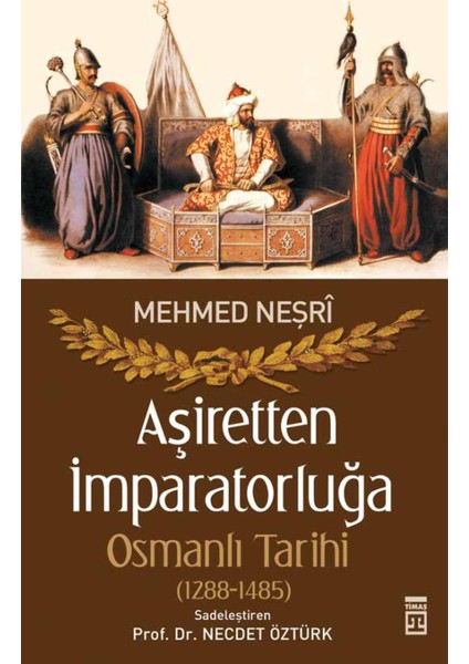 Aşiretten İmparatorluğa Osmanlı Tarihi (1288-1485) - Mevlana Mehmed Neşri