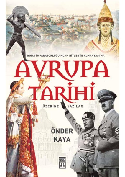 Avrupa Tarihi: Roma İmparatorluğu'ndan Hitler Almanyası'na - Önder Kaya fiyatları