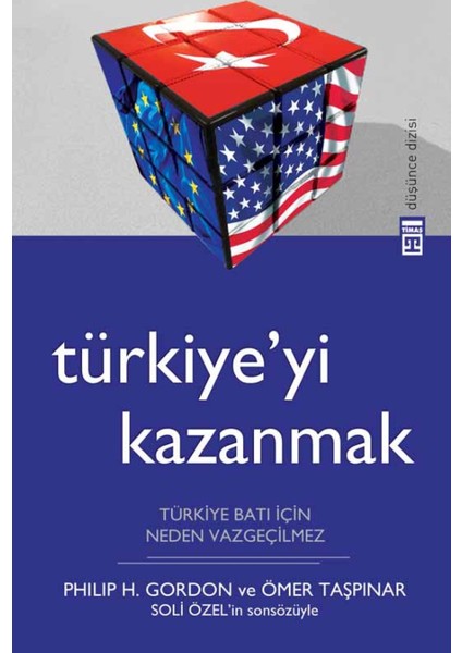 TÜRKİYE’Yİ KAZANMAK - TÜRKİYE BATI İÇİN NEDEN VAZGEÇİLMEZ