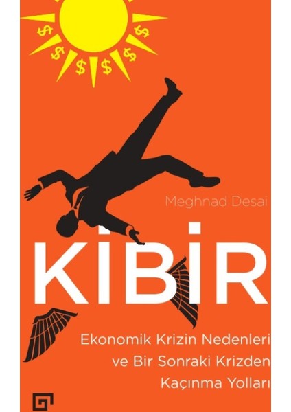 Kibir: Ekonomik Krizin Nedenleri Ve Bir Sonraki Krizden Kaçınma Yolları - Meghnad Desai