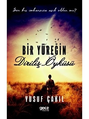 Bir Yüreğin Diriliş Öyküsü - Yusuf Çakıl