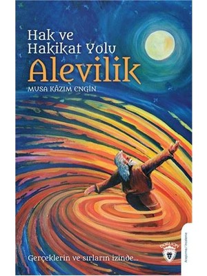 Hak ve Hakikat Yolu Alevilik Gerçeklerin ve Sırların Izinde - Musa Kazım Engin