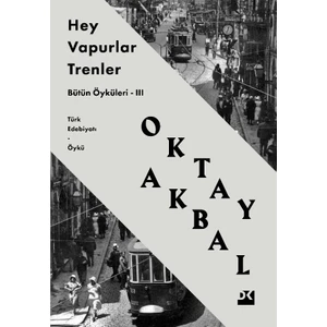 Hey Vapurlar Trenler: Bütün Öyküleri-III - Oktay Akbal