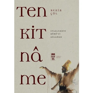 Tenkitname Celaleddin Rûmi’yi Anlamak - Bekir Çöl