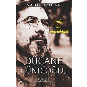 Arafta Bir Entelektüel Dücane Cündioğlu - Şahin Doğan