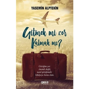 Gitmek mi Zor Kalmak mı? - Yasemin Alptekin