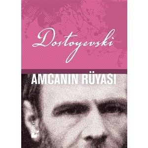 Amcanın Rüyası - Fyodor Mihayloviç Dostoyevski