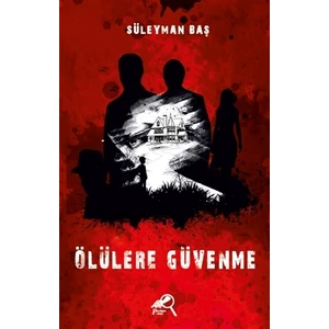 Ölülere Güvenme - Süleyman Baş