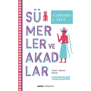 Sümerler Ve Akadlar - Gebhard J. Selz