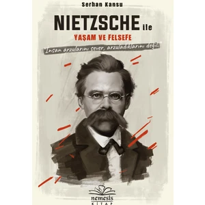 Nietszche İle Yaşam Ve Felsefe - Serhan Kansu