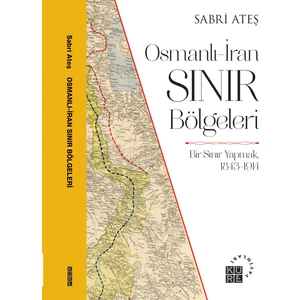 Osmanlı-Iran Sınır Bölgeleri - Sabri Ateş