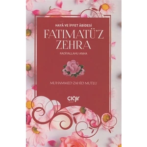 Haya ve İffet Abidesi Fatımatü’z Zehra (r.a) - Muhammet Sefa Mutlu