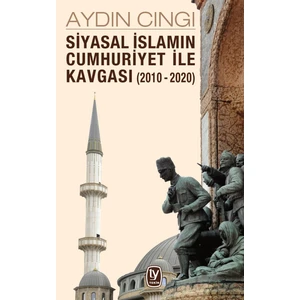 Siyasal İslamın Cumhuriyet İle Kavgası (2010-2020) - Aydın Cıngı