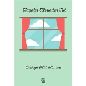 Hayatın Ellerinden Tut - Bahriye Hilal Altınova