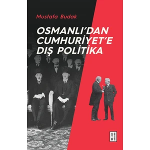 Osmanlı’dan Cumhuriyet’e Dış Politika - Mustafa Budak