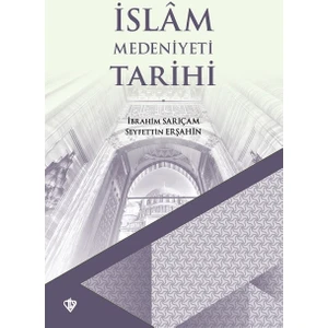 İslam Medeniyeti Tarihi - İbrahim Sarıçam