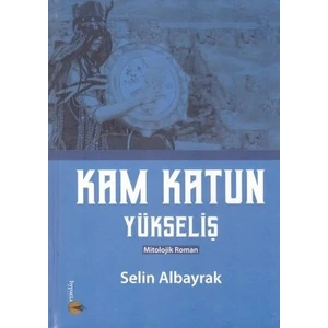 Kam Katun Yükseliş - Selin Albayrak