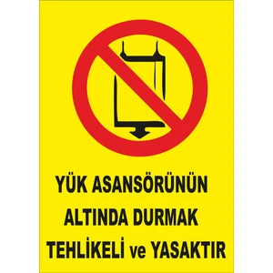 Yük Asansörünün Altında Durmak Tehlikeli ve Yasaktır Levhası