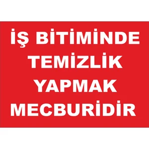 Iş Bitiminde Temizilik Yapmak Mecburidir Levhası