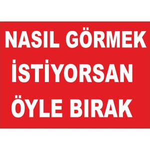 Nasıl Görmek Istiyorsan Öyle Bırak Levhası