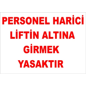 Personel Harici Liftin Altına Girmek Yasaktır Levhası