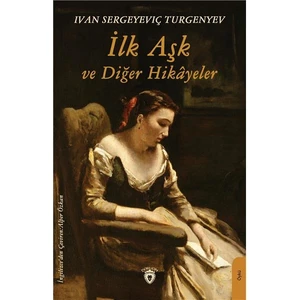 İlk Aşk ve Diğer Hikayeler - Ivan Sergeyeviç Turgenyev