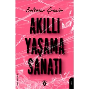 Akıllı Yaşama Sanatı - Baltasar Gracián