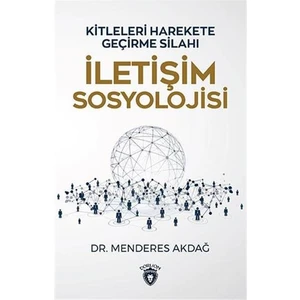 Viletişim Sosyolojisi Kitleleri Harekete Geçirme Sanatı - Menderes Akdağ