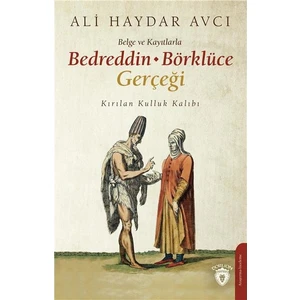 Belge ve Kayıtlarla Bedreddin - Börklüce Gerçeği Kırılan Kulluk Kalıbı - Ali Haydar Avcı