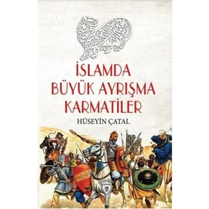 İslamda Büyük Ayrışma Karmatiler - Hüseyin Çatal