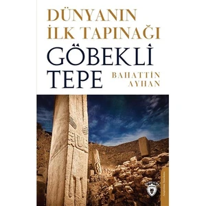 Dünyanın İlk Tapınağı Göbeklitepe - Bahattin Ayhan