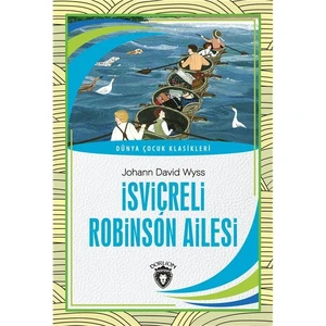 İsviçreli Robinson Ailesi Dünya Çocuk Klasikleri -7-12 Yaş - Johann David Wyss