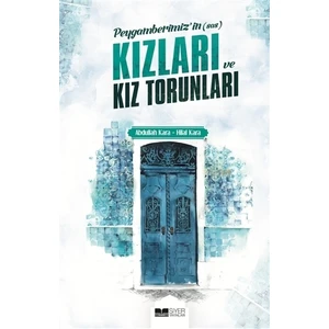 Peygamberimizin (s.a.s) Kızları ve Torunları - Abdullah Kara - Hilal Kara
