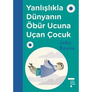 Yanlışlıkla Dünyanın Öbür Ucuna Uçan Çocuk - John Boyne