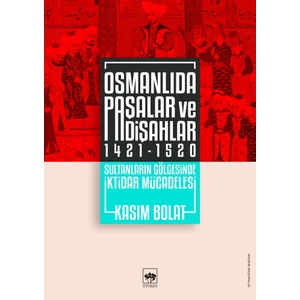 Osmanlıda Paşalar Ve Padişahlar 1421 - 1520 - Kasım Bolat