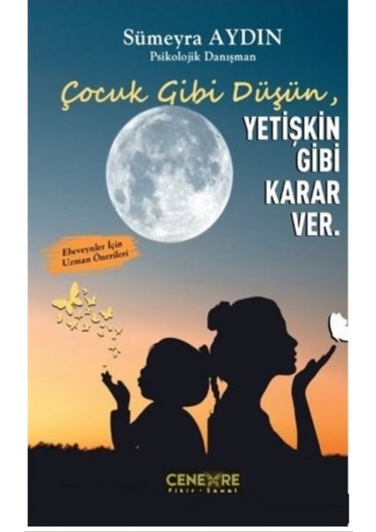 Çocuk Gibi Düşün Yetişkin Gibi Karar Ver - Sümeyra Aydın